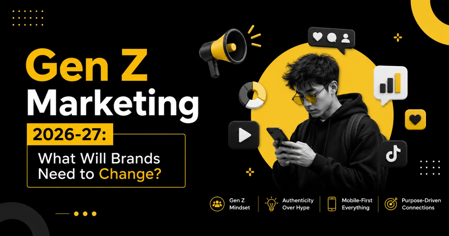 Gen Z Marketing 2026-27: What Will Brands Need to Change?