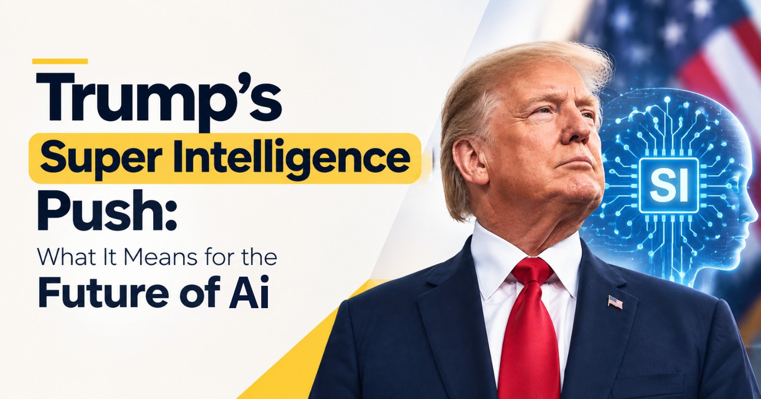 Trump’s Super Intelligence Push: What It Means for the Future of AI